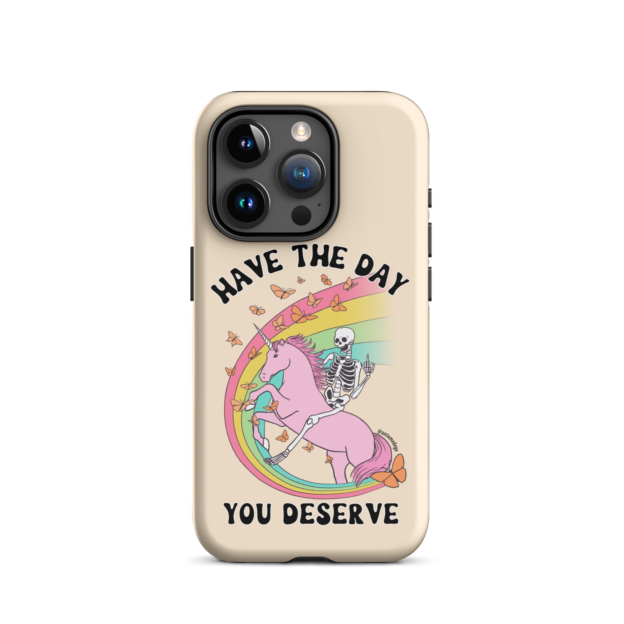 Have The Day You Deserve Tough Case for iPhone® - UntamedEgo LLC.