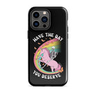 Have The Day You Deserve Tough Case for iPhone® - UntamedEgo LLC.