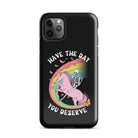 Have The Day You Deserve Tough Case for iPhone® - UntamedEgo LLC.