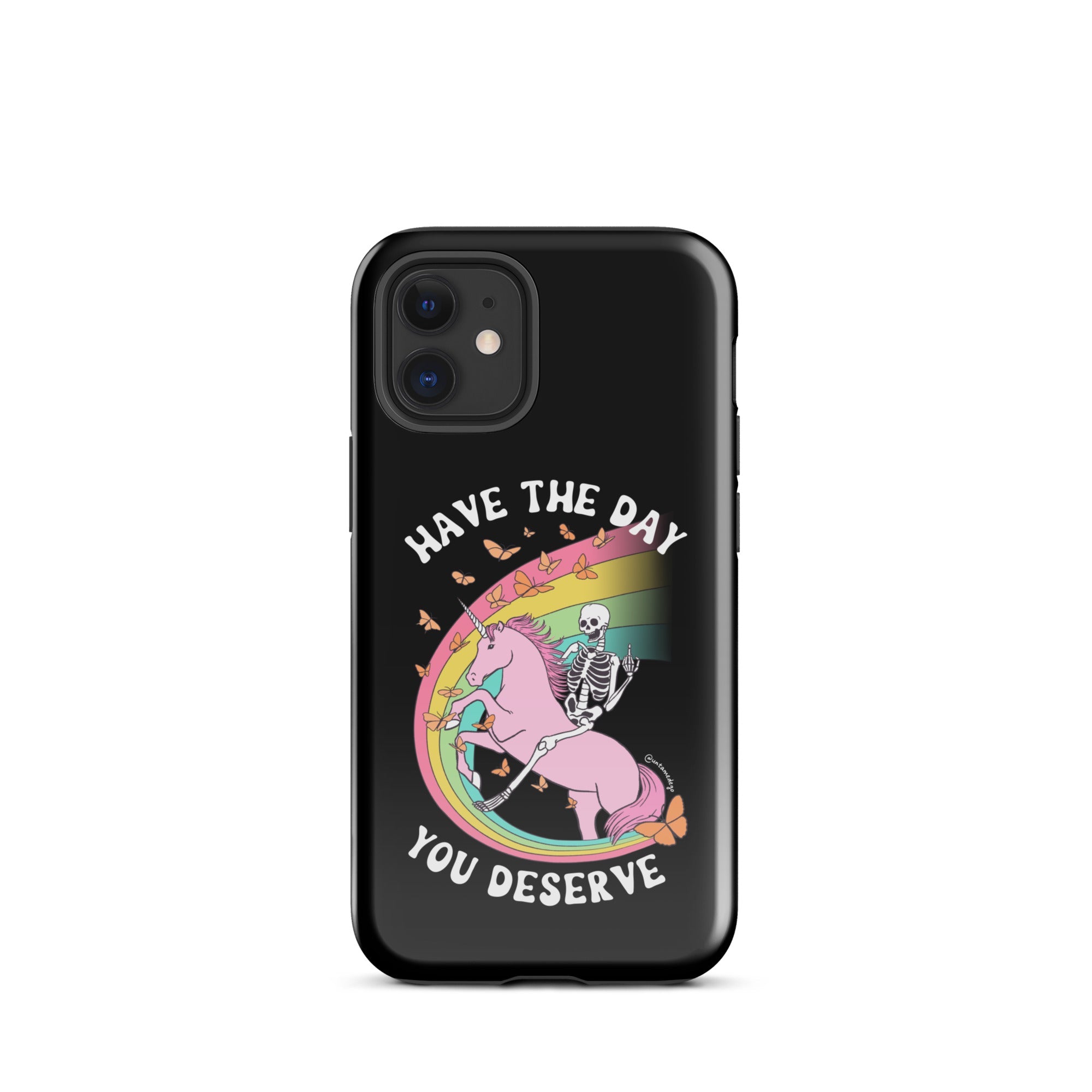 Have The Day You Deserve Tough Case for iPhone® - UntamedEgo LLC.