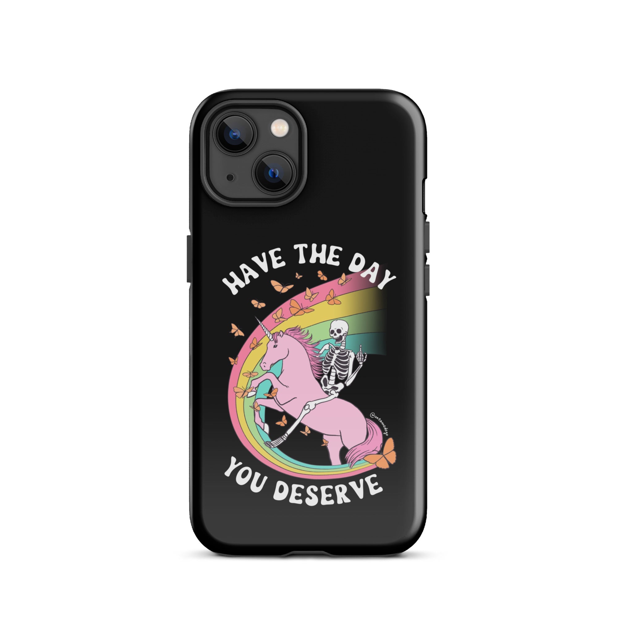 Have The Day You Deserve Tough Case for iPhone® - UntamedEgo LLC.