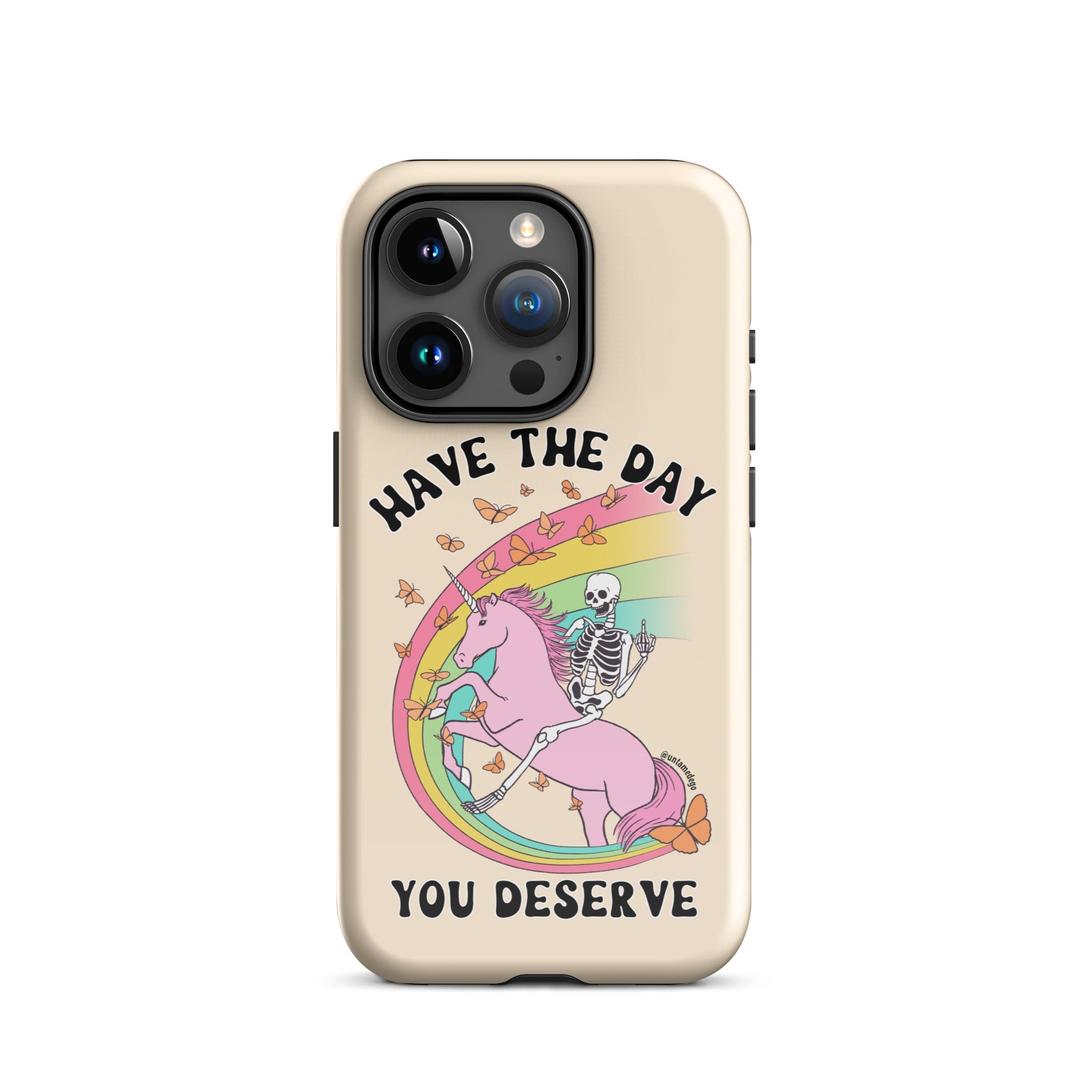 Have The Day You Deserve Tough Case for iPhone® - UntamedEgo LLC.