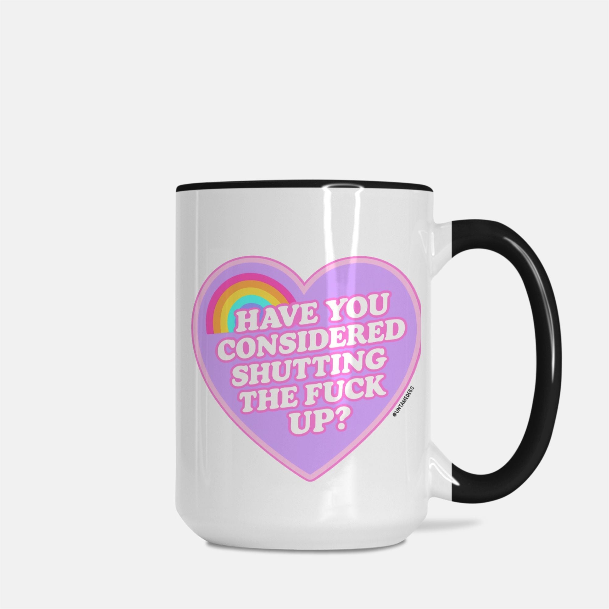 Have You Considered Shutting The Fuck Up Mug - UntamedEgo LLC.