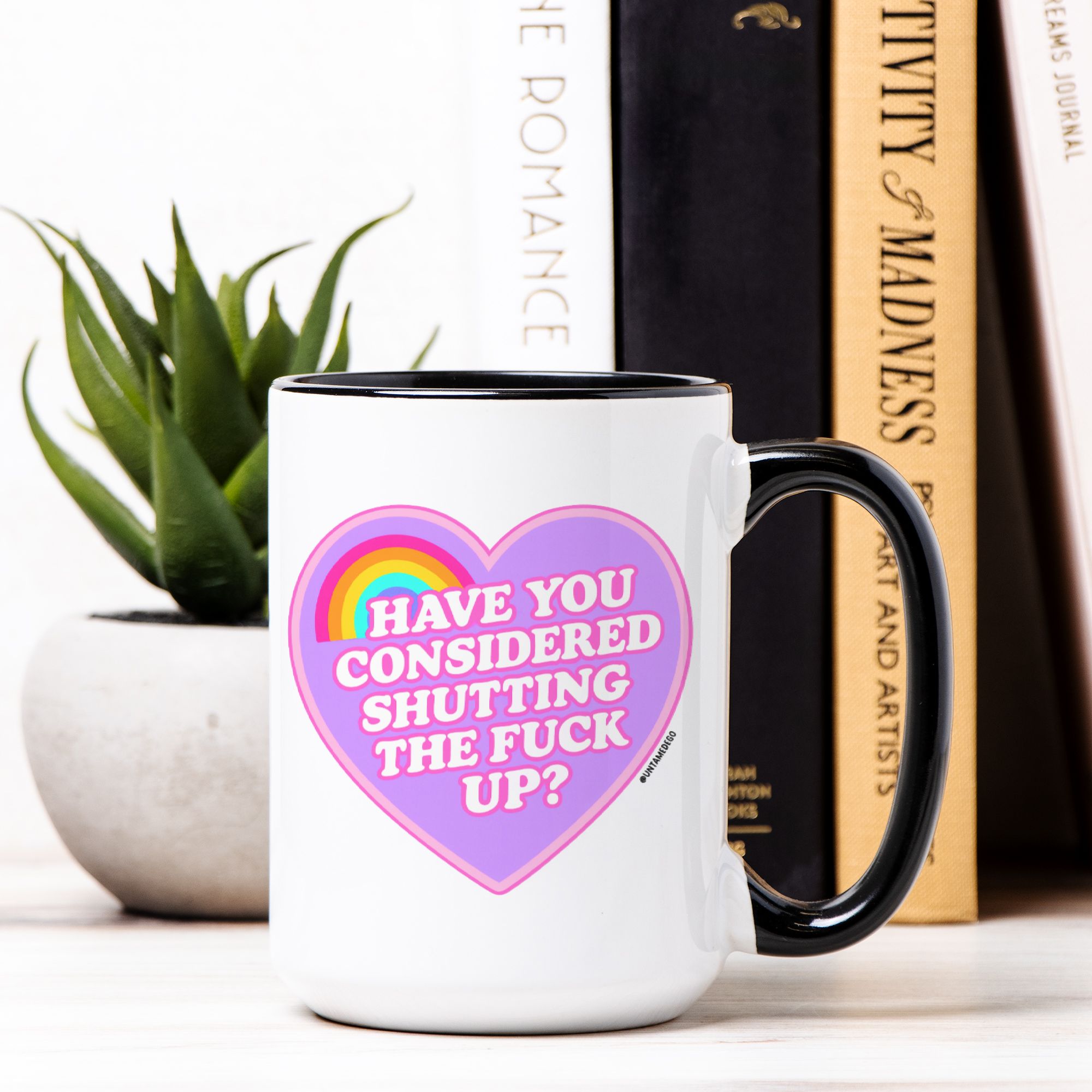 Have You Considered Shutting The Fuck Up Mug - UntamedEgo LLC.