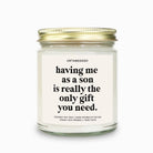 Having Me As A Son Is Really The Only Gift You Need Candle - UntamedEgo LLC.