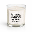Having Me As A Son Is Really The Only Gift You Need Glass Candle - UntamedEgo LLC.