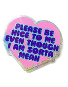 3.2×3 inch holographic glitter heart sticker reading ‘Please be nice to me even though I am sorta mean