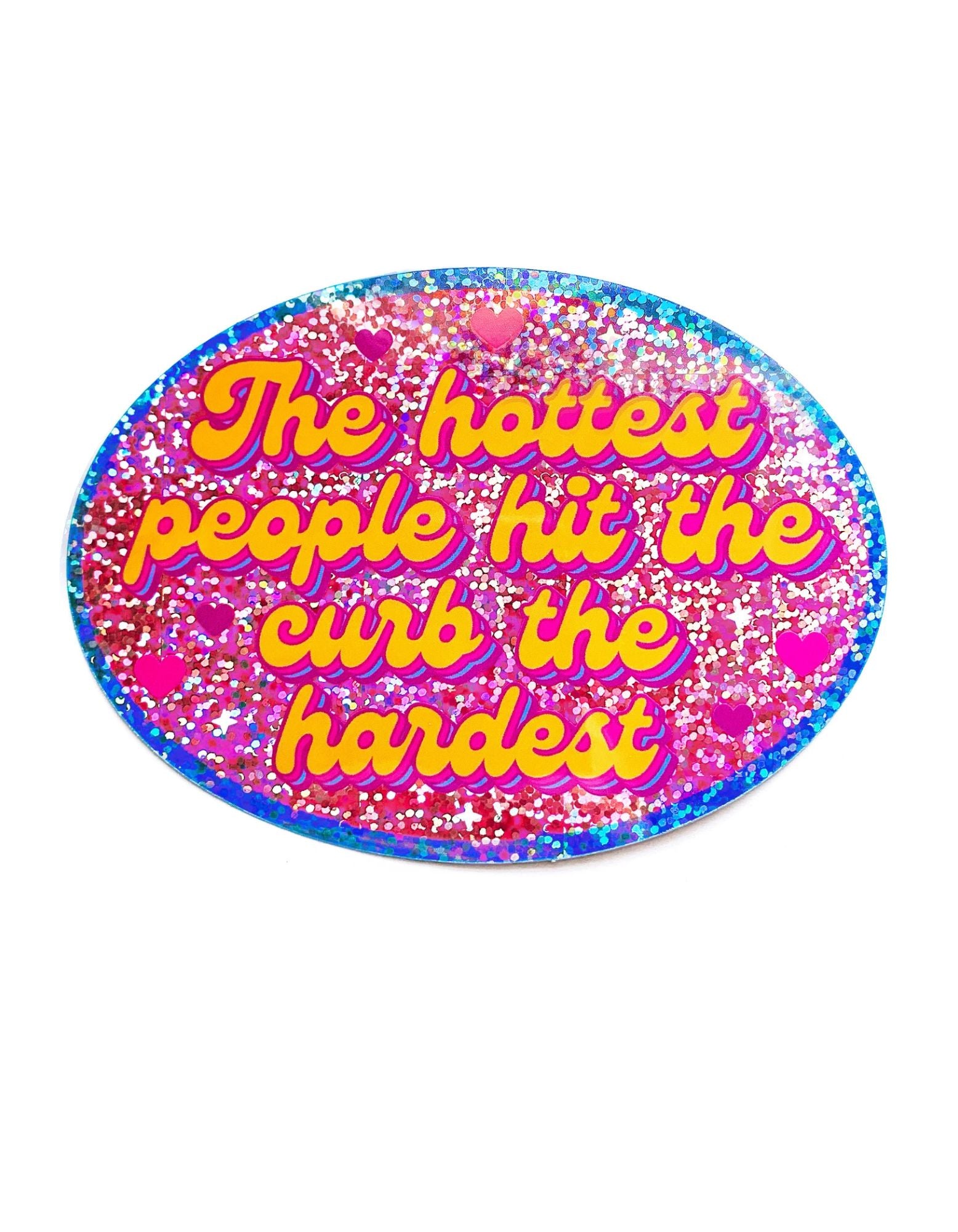 4.5×3.3 inch holographic glitter oval sticker reading ‘The hottest people hit the curb the hardest’”