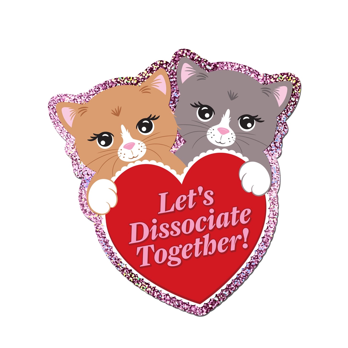 3.3×3.5 inch holographic glitter vinyl sticker of two kittens holding a heart saying ‘Let’s Dissociate Together
