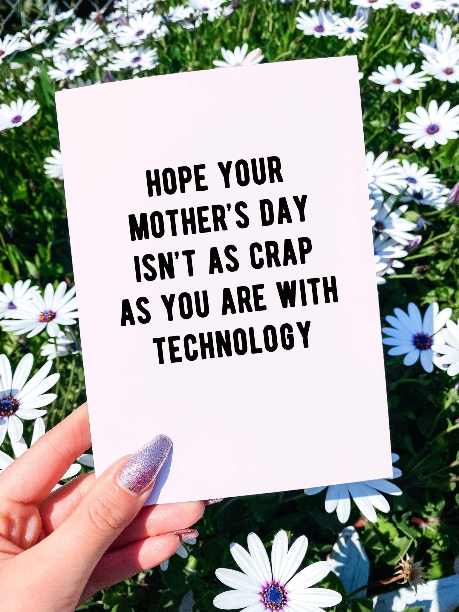 Hope Your Mother's Day Isn't As Crap As You Are With Technology Mother's Day Card - UntamedEgo LLC.