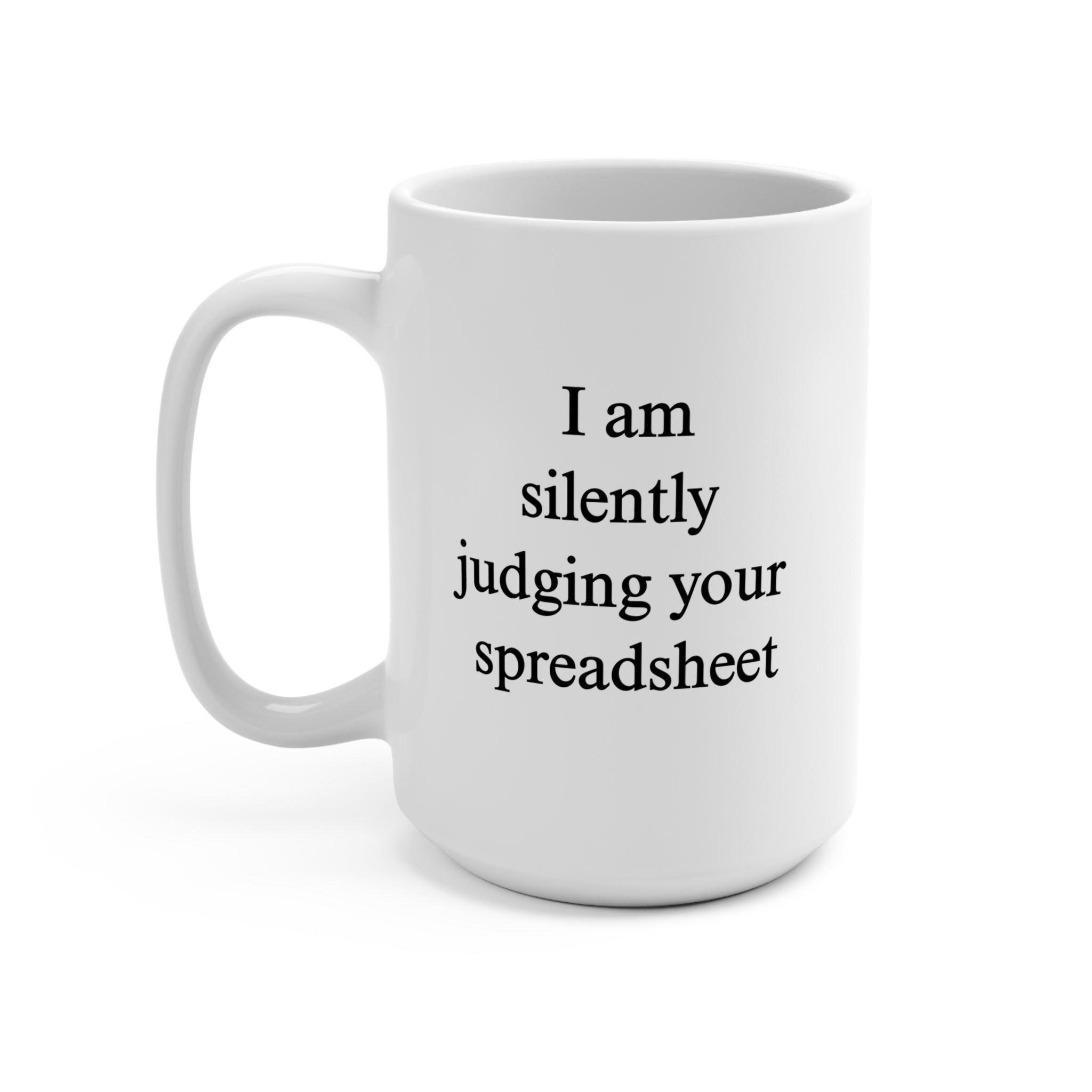 I Am Silently Judging Your Spreadsheet Mug - UntamedEgo LLC.