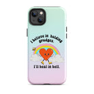 I Believe In Holding Grudges I'll Heal In Hell Tough Case for iPhone® - UntamedEgo LLC.