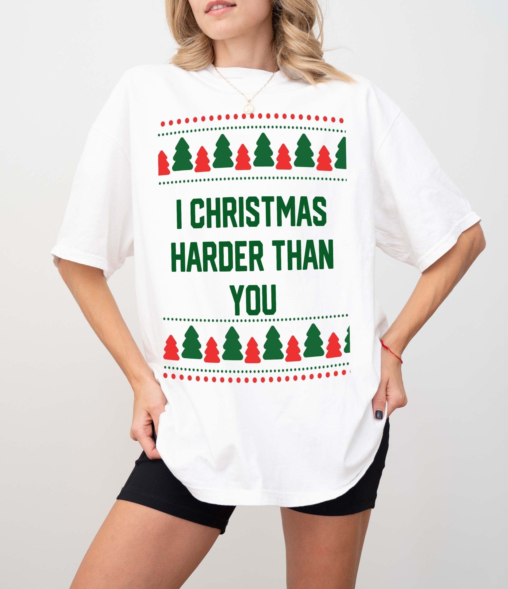 I Christmas Harder Than You Christmas Tee - UntamedEgo LLC.