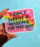 I Didn’t Survive a Pandemic for This Shit Sticker – Funny Rainbow Holographic Vinyl Sticker - UntamedEgo LLC.