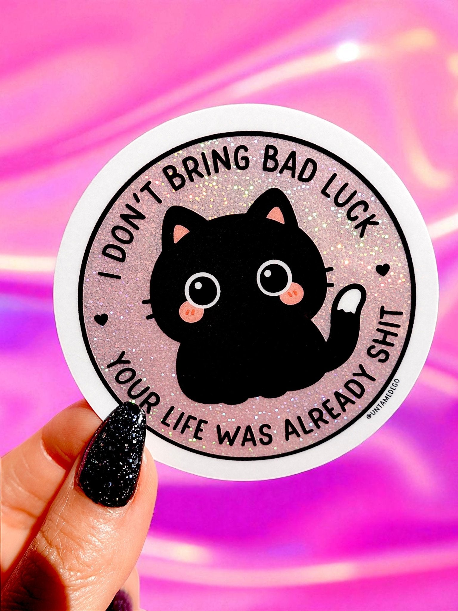 I Don't Bring Bad Luck Your Life Was Already Shit Holographic Glitter Vinyl Sticker - UntamedEgo LLC.