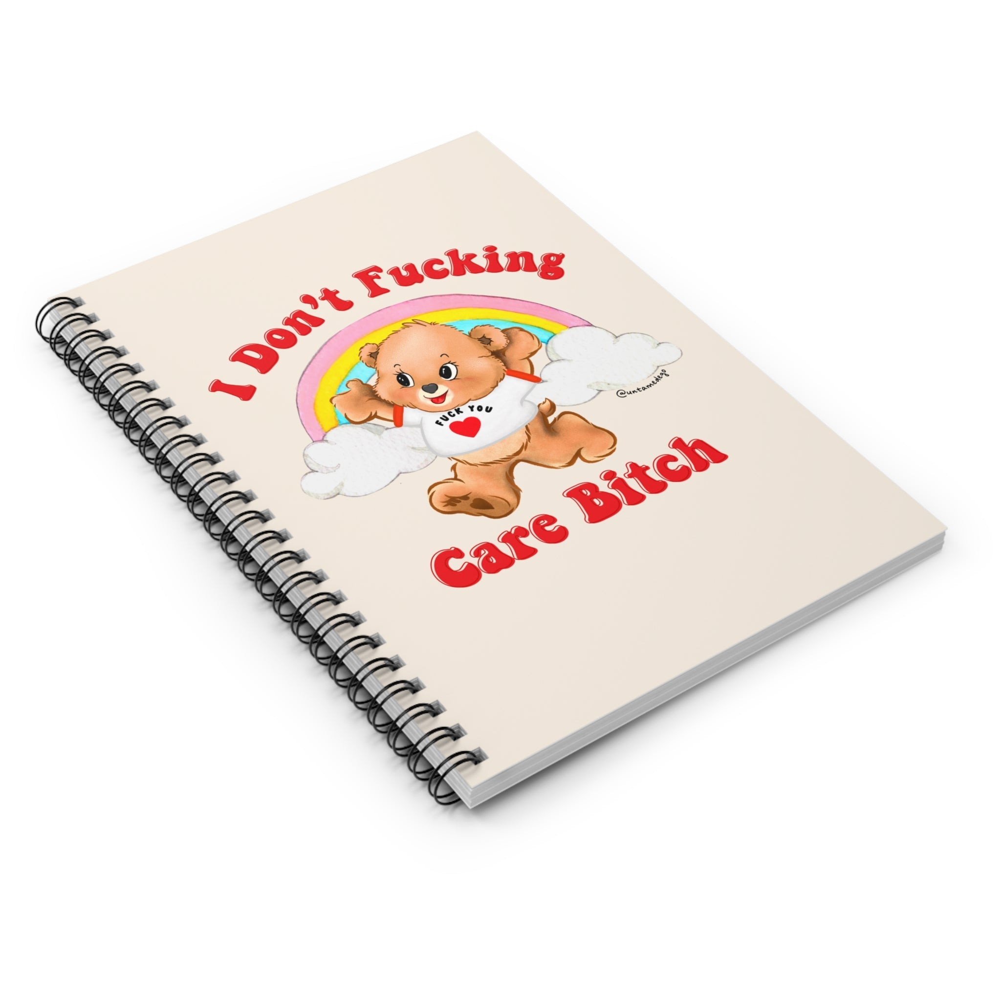 I Don't Fucking Care Bitch Spiral Notebook - Ruled Line - UntamedEgo LLC.