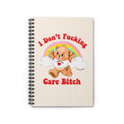 I Don't Fucking Care Bitch Spiral Notebook - Ruled Line - UntamedEgo LLC.