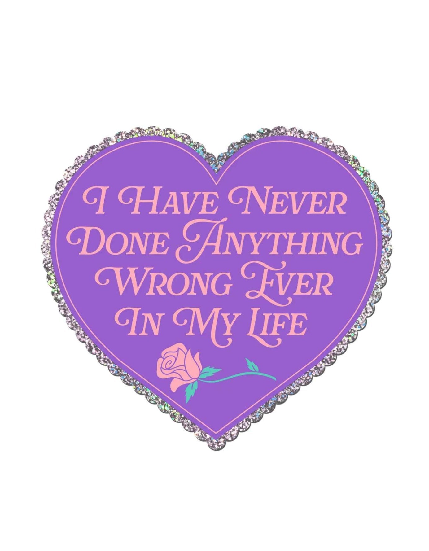 I Have Never Done Anything Wrong Ever Heart Glitter Sticker - UntamedEgo LLC.