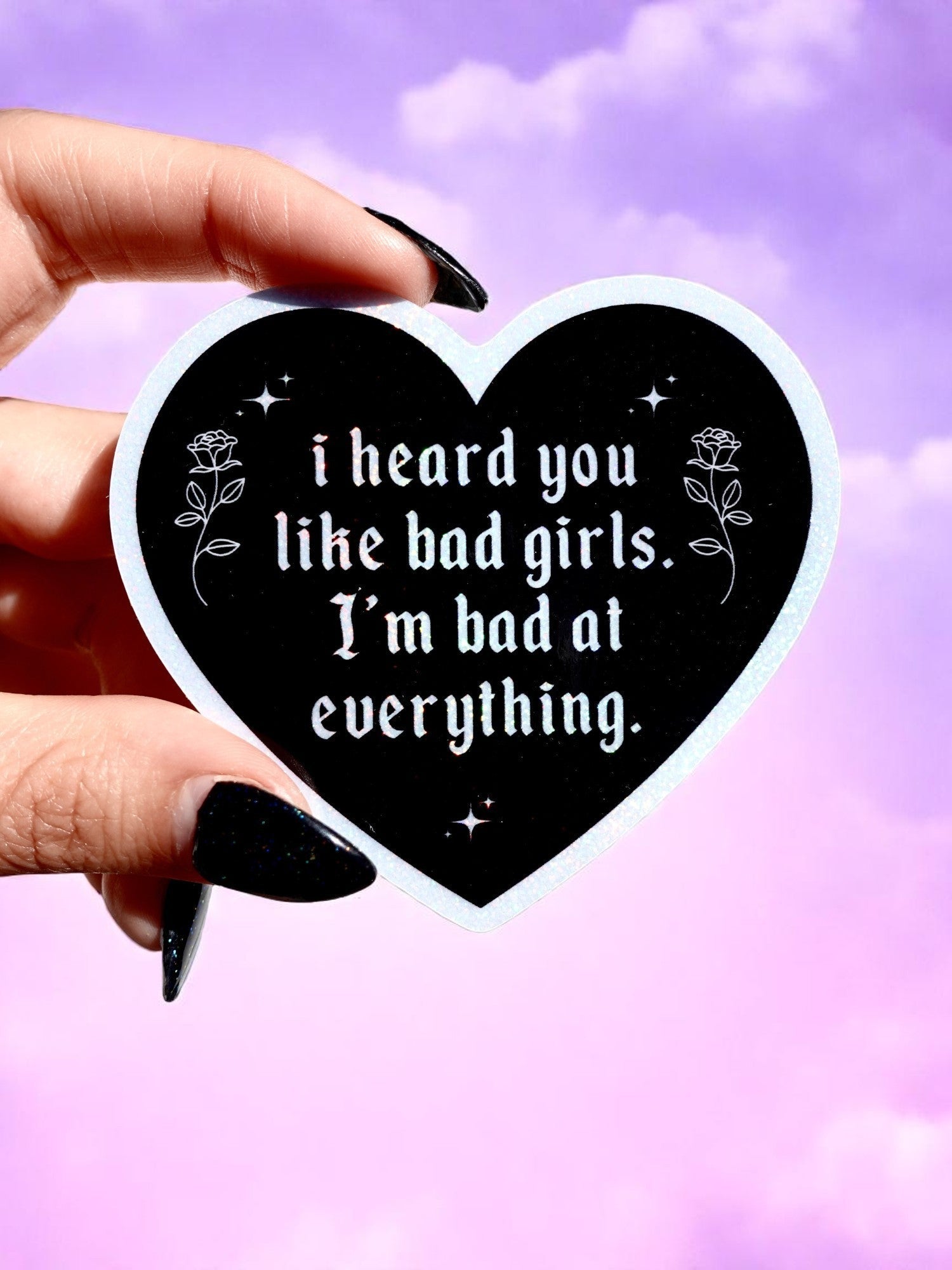 I Heard You Like Bad Girls I'm Bad at Everything – Heart Shaped Waterproof Sad Girl Decal - UntamedEgo LLC.