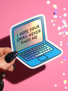 I Hope Your Email Never Finds Me Sticker – Holographic Laptop Vinyl – Funny Work from Home Burnout Humor - UntamedEgo LLC.
