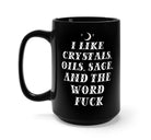 I Like Crystals Oils Sage And The Word Fuck Mug - UntamedEgo LLC.