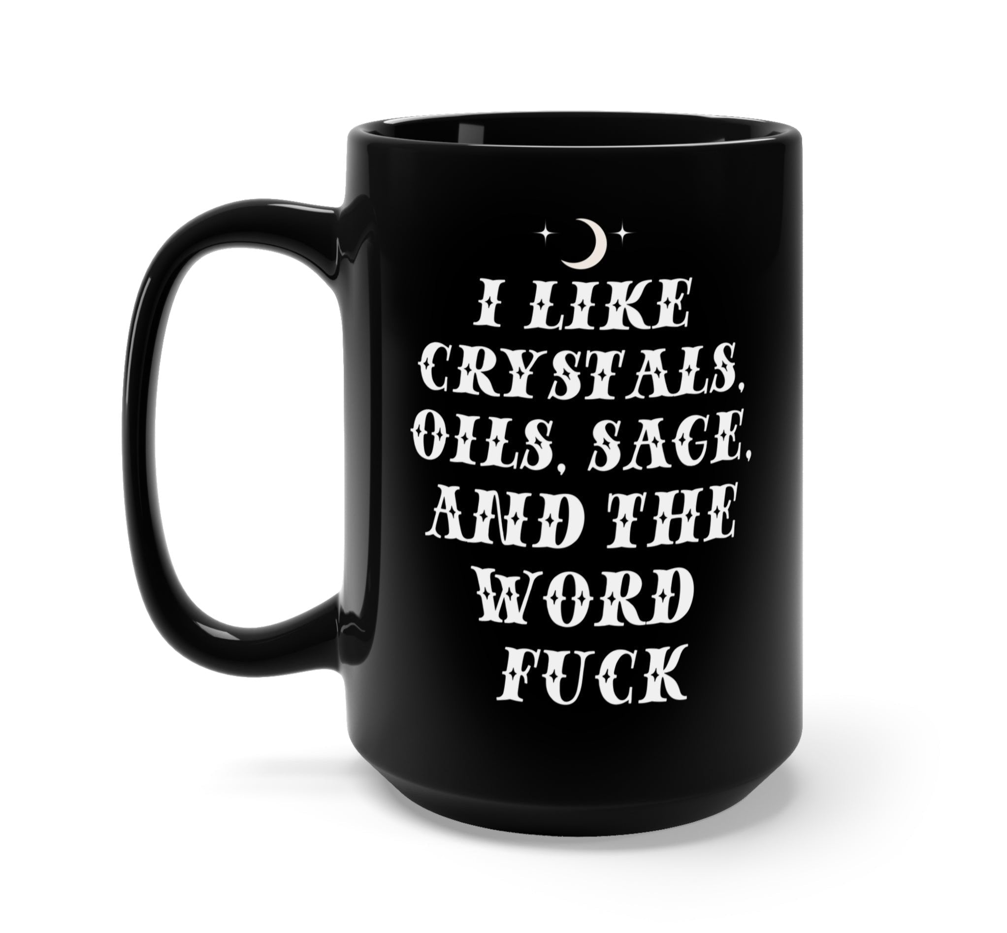I Like Crystals Oils Sage And The Word Fuck Mug - UntamedEgo LLC.