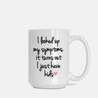 I Looked Up My Symptoms It Turns Out I Just Have Kids Mug - UntamedEgo LLC.