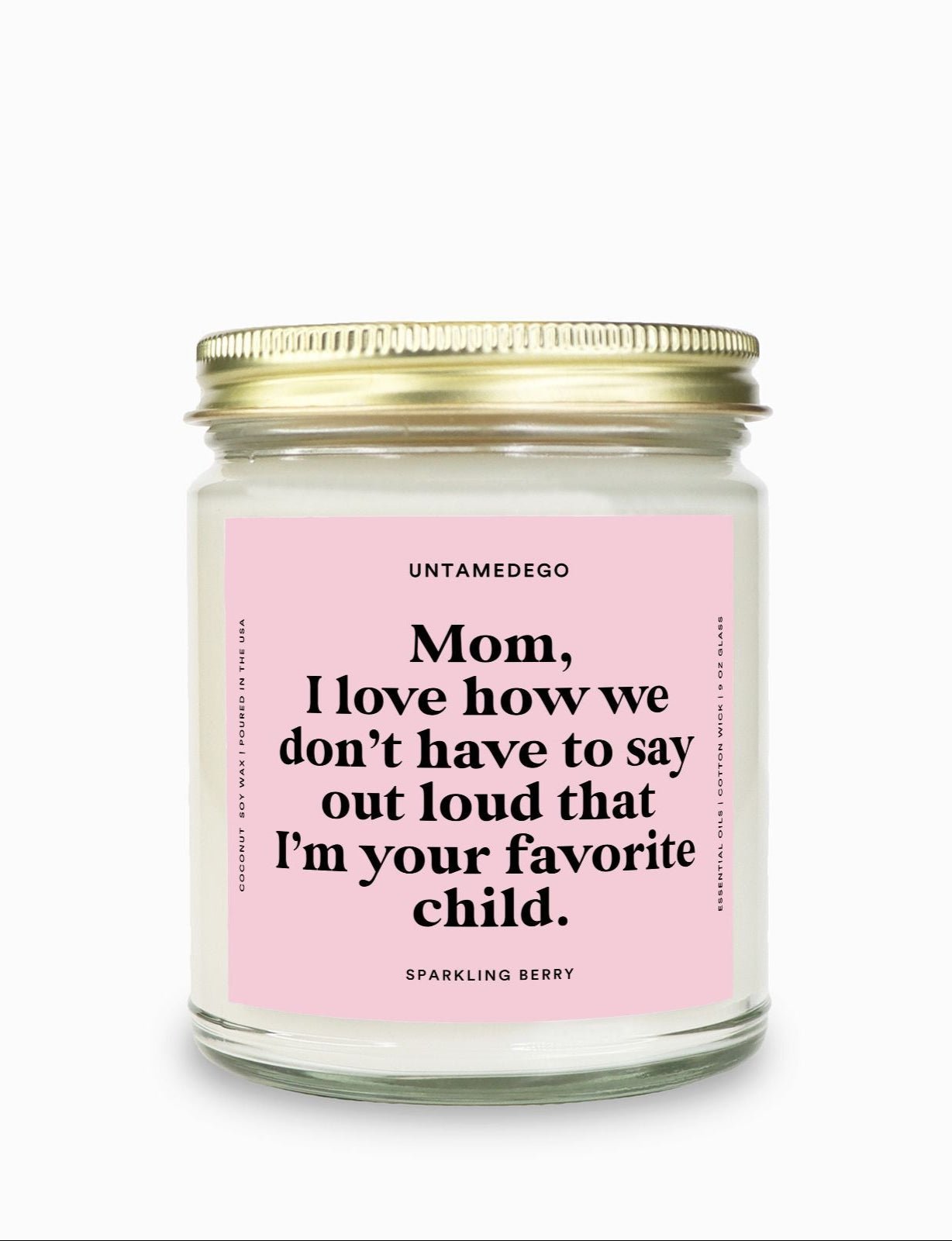 I Love How We Don't Have To Say Out Loud That I Am Your Favorite Child Gold Top Candle - UntamedEgo LLC.