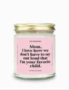 I Love How We Don't Have To Say Out Loud That I Am Your Favorite Child Gold Top Candle - UntamedEgo LLC.
