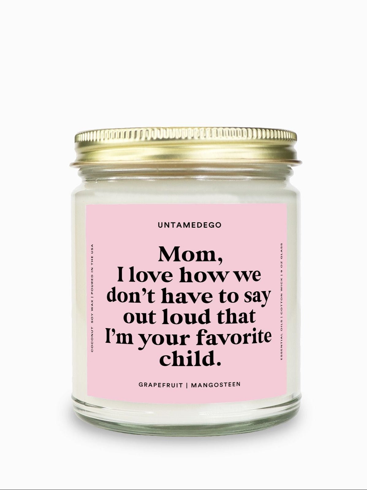 I Love How We Don't Have To Say Out Loud That I Am Your Favorite Child Gold Top Candle - UntamedEgo LLC.