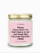 I Love How We Don't Have To Say Out Loud That I Am Your Favorite Child Gold Top Candle - UntamedEgo LLC.