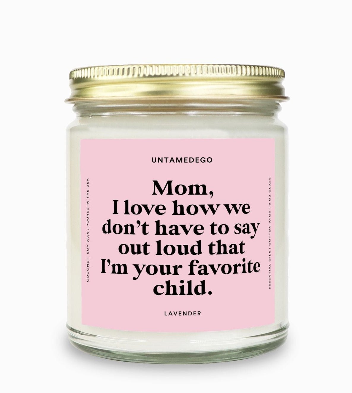 I Love How We Don't Have To Say Out Loud That I Am Your Favorite Child Gold Top Candle - UntamedEgo LLC.