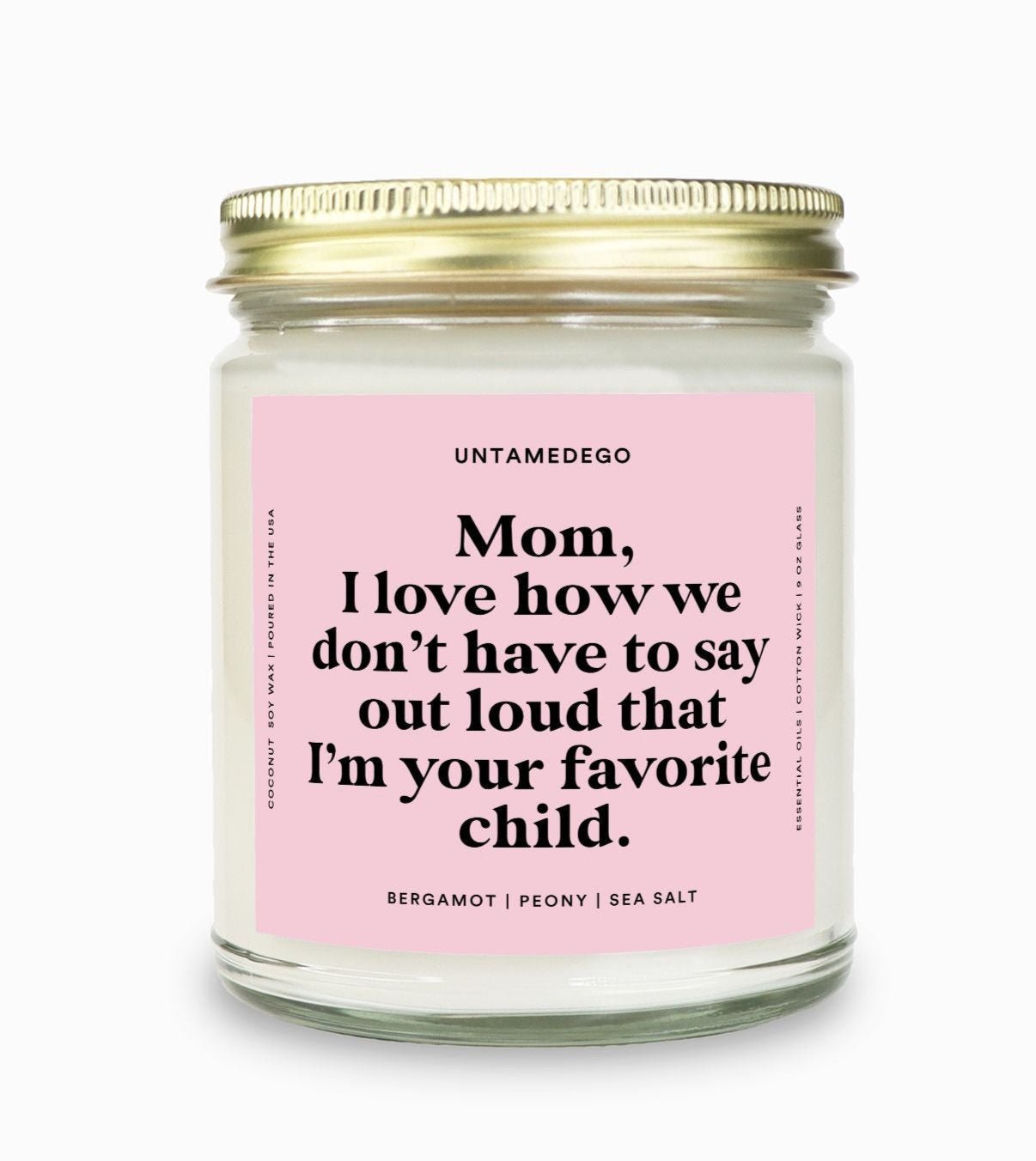 I Love How We Don't Have To Say Out Loud That I Am Your Favorite Child Gold Top Candle - UntamedEgo LLC.