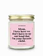 I Love How We Don't Have To Say Out Loud That I Am Your Favorite Child Gold Top Candle - UntamedEgo LLC.