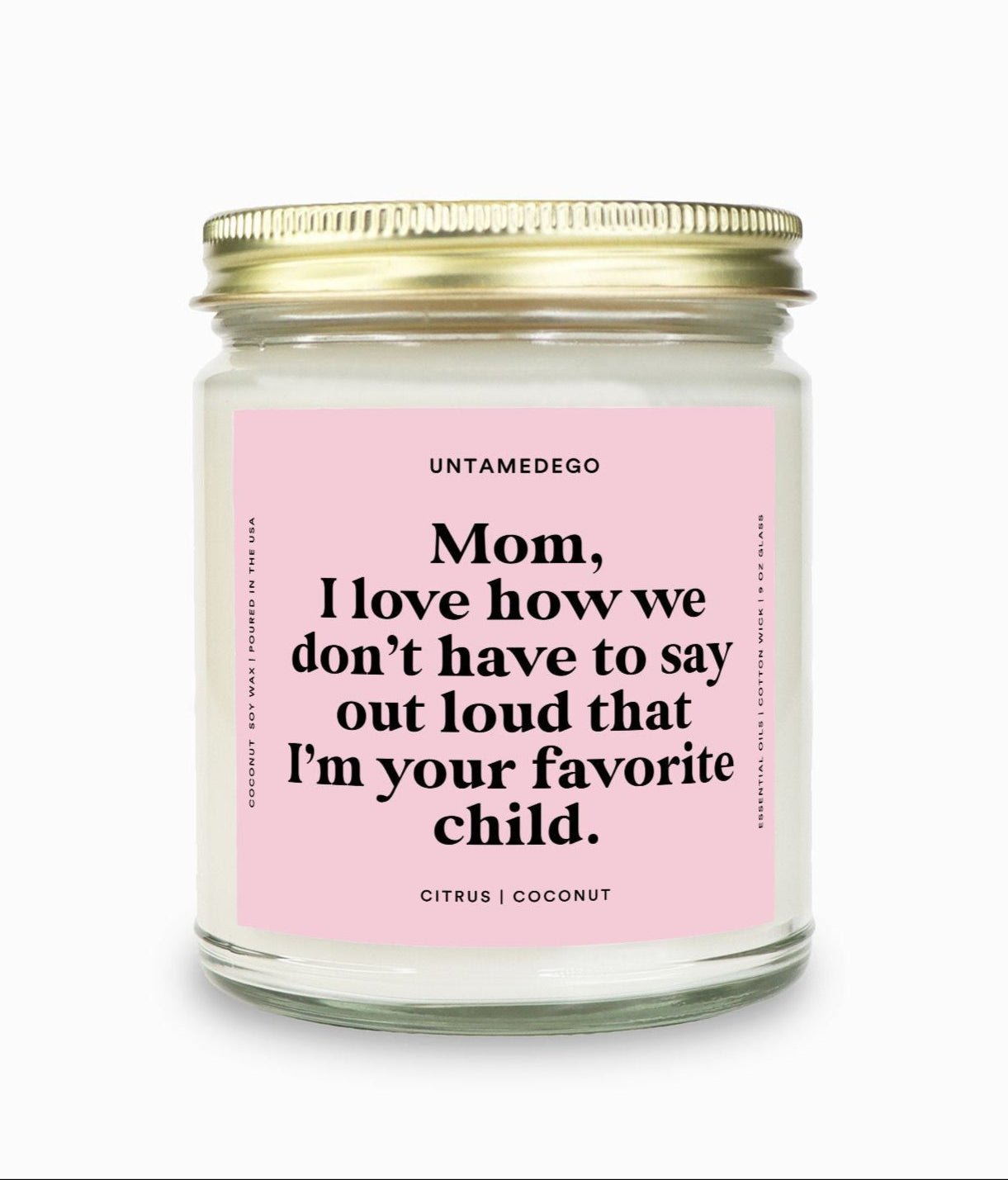 I Love How We Don't Have To Say Out Loud That I Am Your Favorite Child Gold Top Candle - UntamedEgo LLC.
