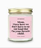 I Love How We Don't Have To Say Out Loud That I Am Your Favorite Child Gold Top Candle - UntamedEgo LLC.