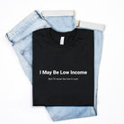 I My Be Low Income Mens Tee - UntamedEgo LLC.