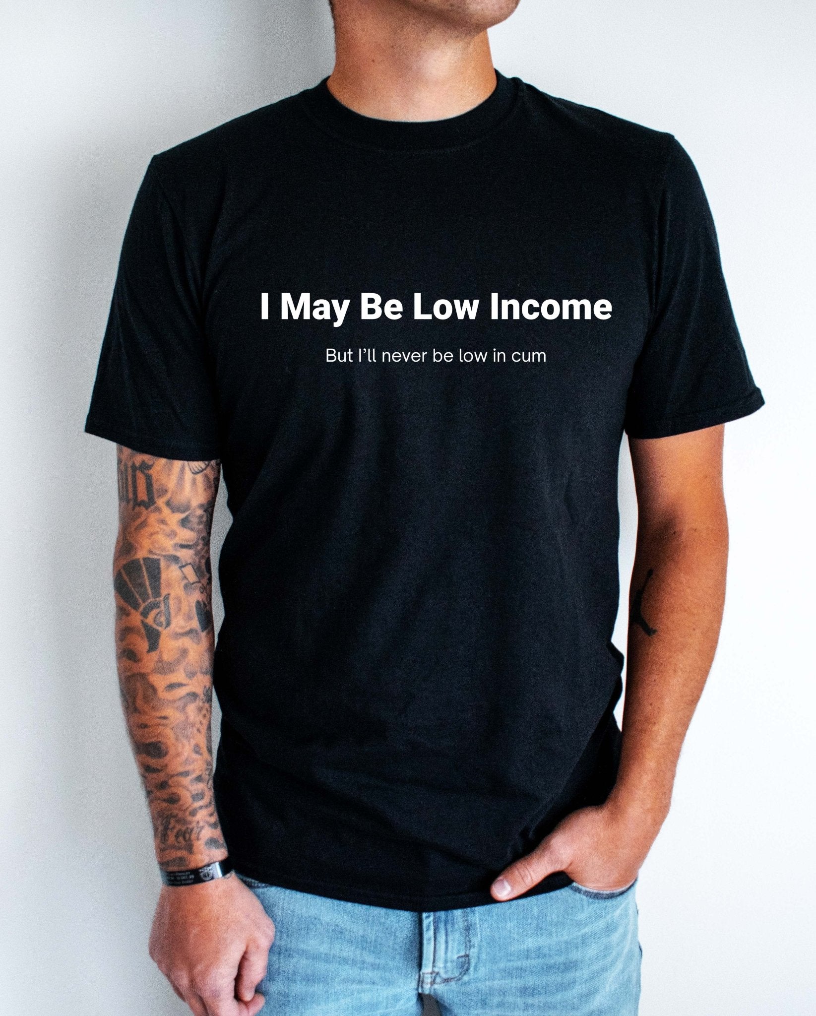 I My Be Low Income Mens Tee - UntamedEgo LLC.