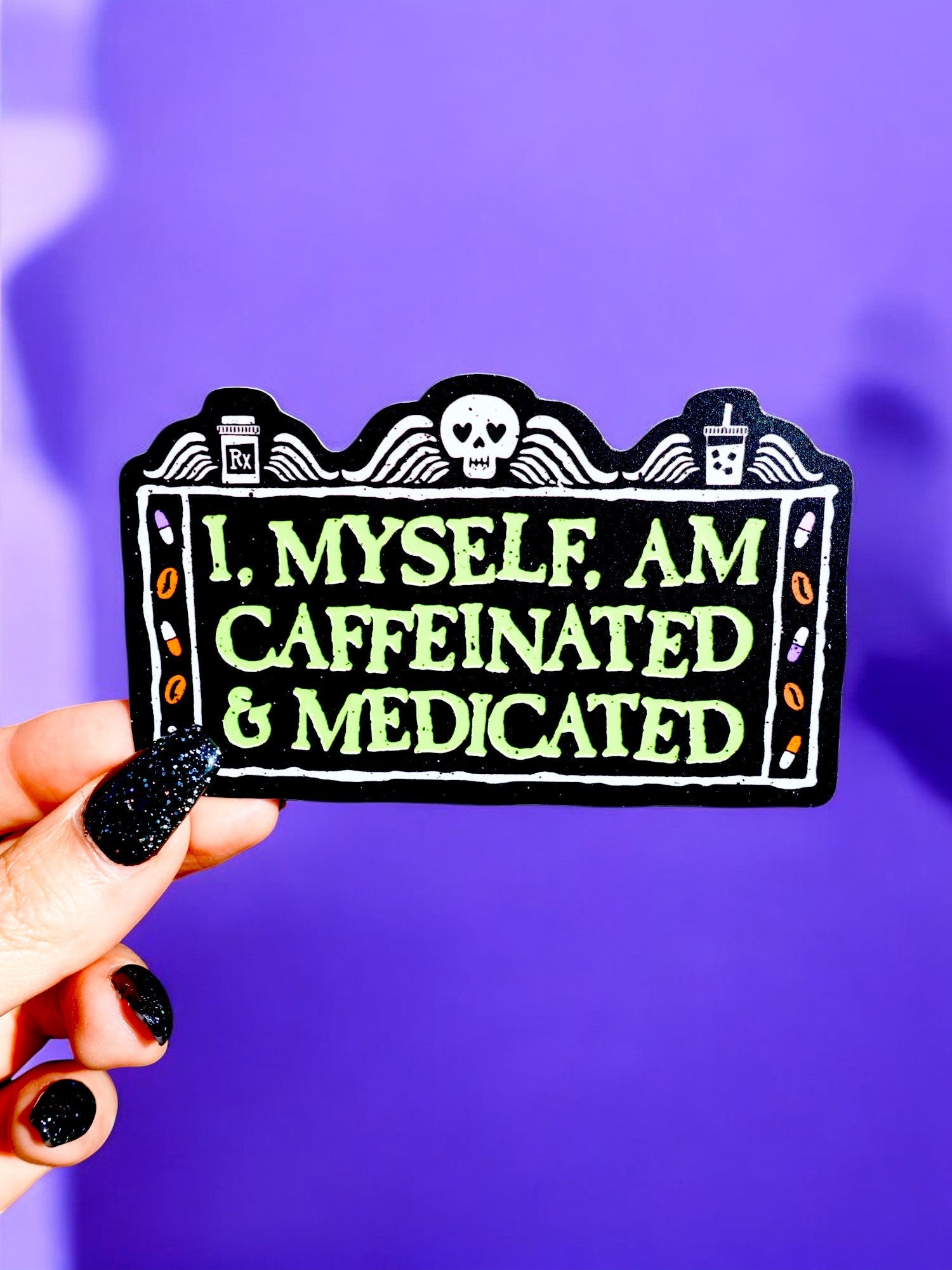 I Myself Am Caffeinated & Medicated Glow In The Dark Sticker - UntamedEgo LLC.