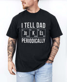 I Tell Dad Jokes Periodically Tee - UntamedEgo LLC.