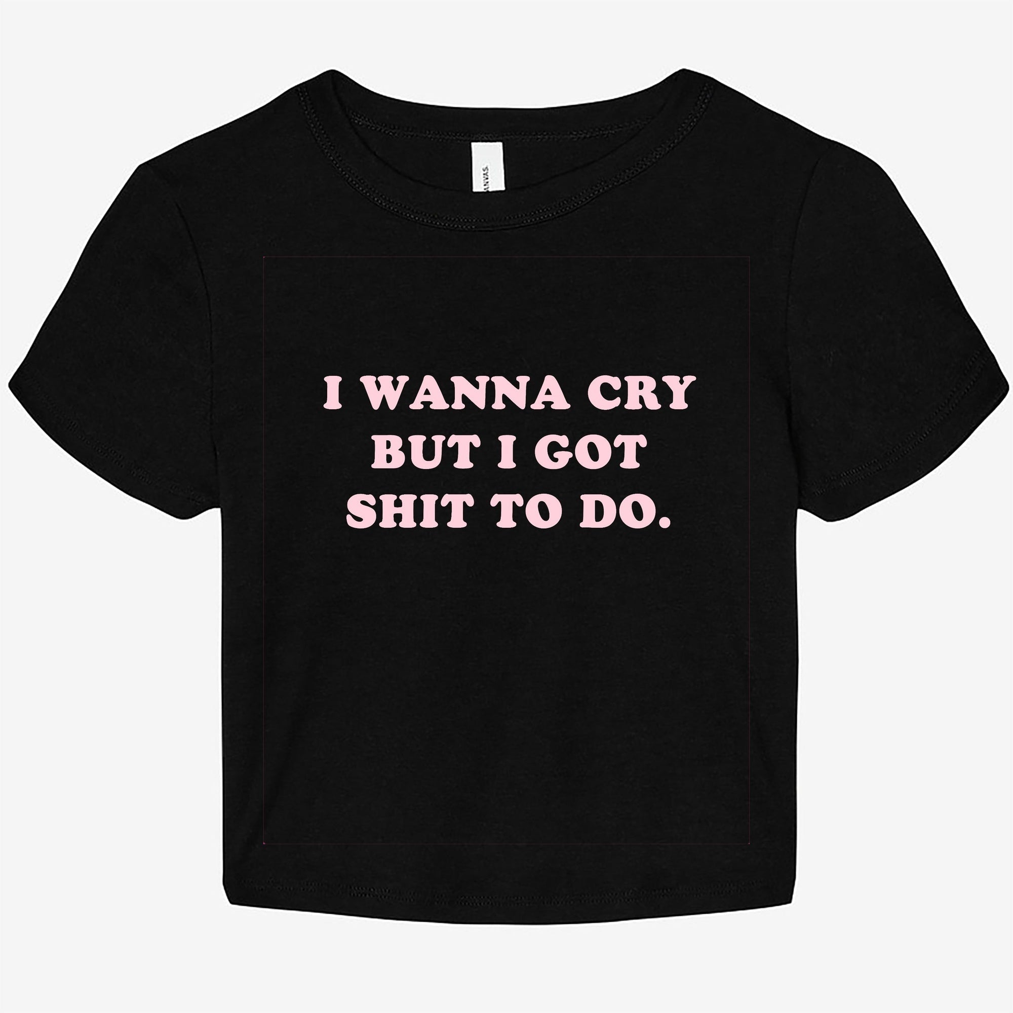 I Wanna Cry But I Got Shit To Do Graphic Baby Tee - UntamedEgo LLC.
