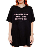 I Wanna Cry But I Got Shit To Do Tee - UntamedEgo LLC.