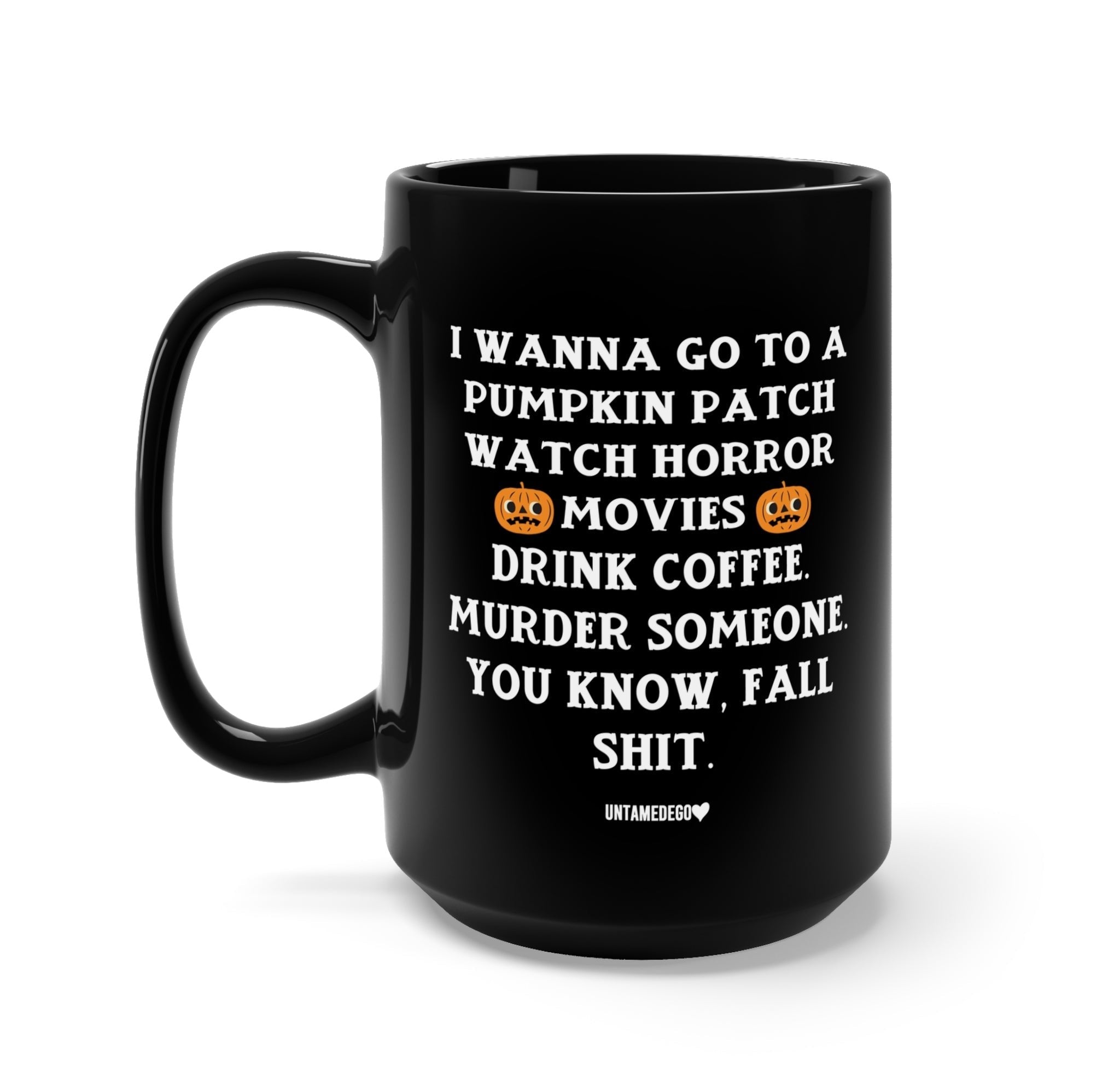 I Wanna Go To A Pumpkin Patch Halloween Mug - UntamedEgo LLC.