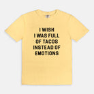 I Wish I Was Full Of Tacos Instead Of Emotions Tee - UntamedEgo LLC.