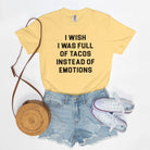 I Wish I Was Full Of Tacos Instead Of Emotions Tee - UntamedEgo LLC.