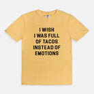 I Wish I Was Full Of Tacos Instead Of Emotions Tee - UntamedEgo LLC.