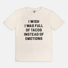 I Wish I Was Full Of Tacos Instead Of Emotions Tee - UntamedEgo LLC.
