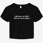 Idk How To Flirt But We Can Argue Graphic Baby Tee - UntamedEgo LLC.