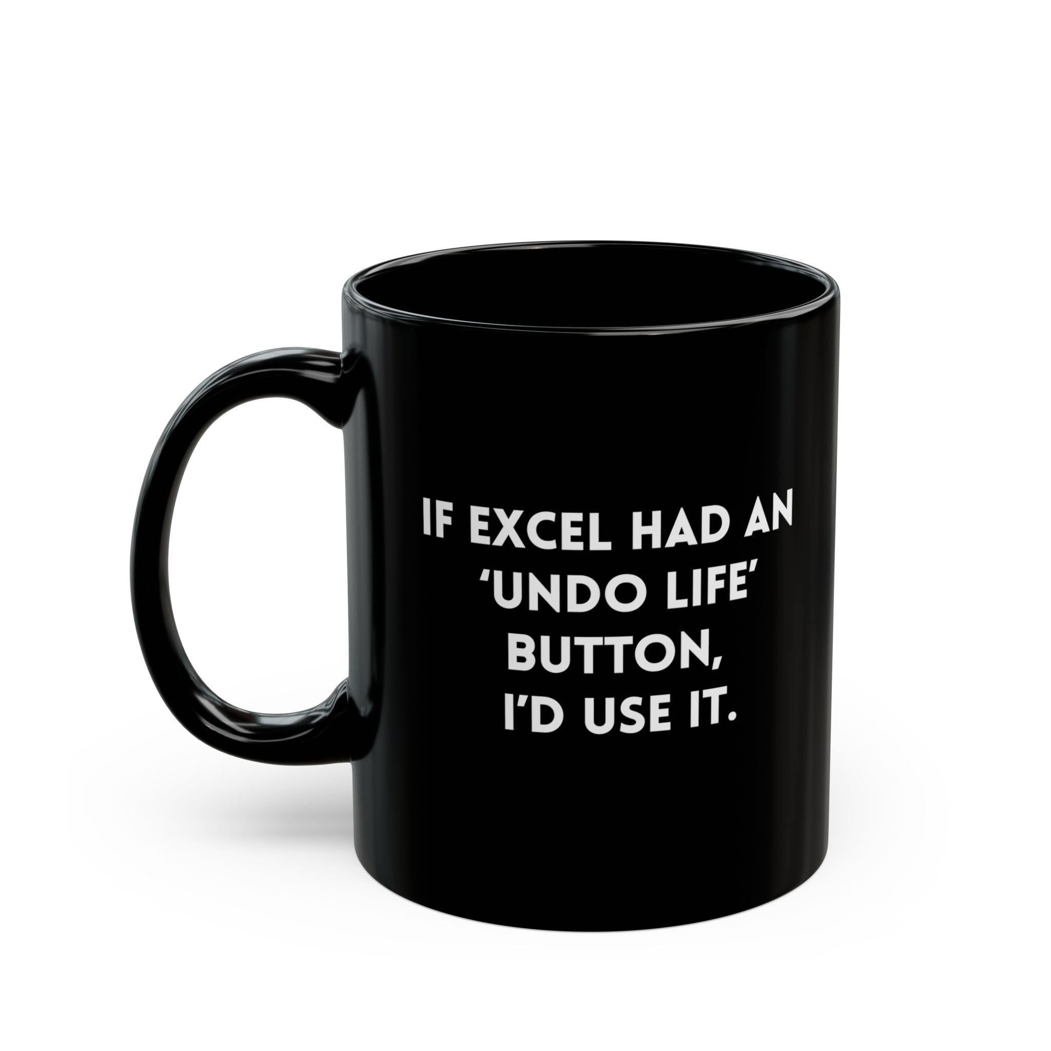 If Excel Had An ‘Undo Life’ Button, I’d Use It Mug - UntamedEgo LLC.