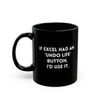 If Excel Had An ‘Undo Life’ Button, I’d Use It Mug - UntamedEgo LLC.